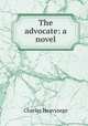 The advocate: a novel, Charles Heavysege 