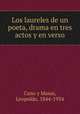 Los laureles de un poeta, drama en tres actos y en verso, Cano y Masas, Leopoldo, 1844-1934 