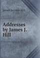 Addresses by James J. Hill, James Jerome Hill 