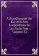 Abhandlungen der Kaiserlichen Leopoldinisch-Carolinischen ., Volume 54, Kaiserlich Leopoldinisch-Carolinische Deutsche Akademie der Naturforscher 