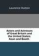 Actors and Actresses of Great Britain and the United States: Kean and Booth ., Hutton Laurence 