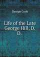 Life of the Late George Hill, D.D. ., George Cook 