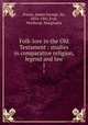 Folk-lore in the Old Testament : studies in comparative religion, legend and law. 1, Frazer, James George, Sir, 1854-1941,Frye, Northrop. Marginalia 