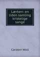 L?rken: en liden samling kristelige sange, Carsten Woll 