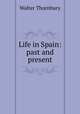 Life in Spain: past and present, Thornbury, Walter, 1828-1876 