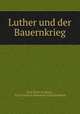 Luther und der Bauernkrieg, Paul Schreckenbach , Paul Friedrich Immanuel Schreckenbach 