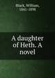 A daughter of Heth. A novel, Black, William, 1841-1898 
