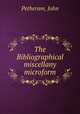 The Bibliographical miscellany microform, Petheram, John 