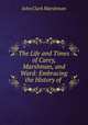 The Life and Times of Carey, Marshman, and Ward: Embracing the History of ., John Clark Marshman 