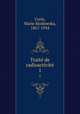 Trait de radioactivit. 1, Curie, Marie Skodowska, 1867-1934 