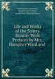 Life and Works of the Sisters Bronte: With Prefaces by Mrs. Humphry Ward and ., Charlotte Bronte 