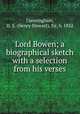Lord Bowen; a biographical sketch with a selection from his verses, Cunningham, H. S. (Henry Stewart), Sir, b. 1832 