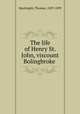 The life of Henry St. John, viscount Bolingbroke, Macknight, Thomas, 1829-1899 