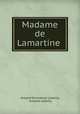 Madame de Lamartine ., Armand Emmanuel Lebailly, Armand Lebailly 