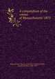 A compendium of the census of Massachusetts: 1875, Massachusetts. Bureau of Statistics of Labor,Wright, Carroll Davidson, 1840-1909 