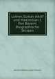 Luther, Gustav Adolf und Maximilian I. Von Bayern: Biographische Skizzen, Heinrich Wilhelm Josias Thiersch 