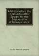 Address before the Massachusetts Society for the Suppression of Intemperance ., Lucius Manlius Sargent 