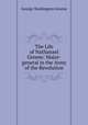 The Life of Nathanael Greene: Major-general in the Army of the Revolution, George Washington Greene 