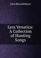Lyra Venatica: A Collection of Hunting Songs, John Sherard Reeve 