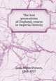 The lost possessions of England; essays in imperial history, Lord, Walter Frewen, 1861-1927 