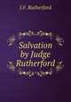 Salvation by Judge Rutherford, J. F. Rutherford 