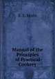 Manual of the Principles of Practical Cookery, E. E. Mann 