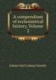 A compendium of ecclesiastical history, Volume 2, Johann Karl Ludwig Gieseler 