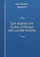 Los duelos en Cuba; pro?logo del conde Kostia, Agusti?n Cervantes 