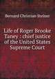 Life of Roger Brooke Taney : chief justice of the United States Supreme Court, Steiner, Bernard Christian 