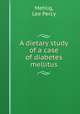 A dietary study of a case of diabetes mellitus, Mehlig, Lee Percy 