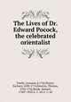 The Lives of Dr. Edward Pocock, the celebrated orientalist, Twells, Leonard, d.1742,Pearce, Zachary, 1690-1774,Newton, Thomas, 1704-1782,Burdy, Samuel, 1760?-1820,A. C. ed,A. C. ed 
