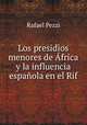 Los presidios menores de Africa y la influencia espanola en el Rif, Rafael Pezzi 
