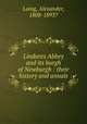 Lindores Abbey and its burgh of Newburgh : their history and annals, Laing, Alexander, 1808-1893? 
