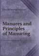 Manures and Principles of Manuring, Charles Morton Aikman 