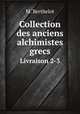 Collection des anciens alchimistes grecs. Livraison 2-3, M. Berthelot 