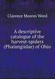 A descriptive catalogue of the harvest-spiders (Phalangiidae) of Ohio, Clarence Moores Weed 