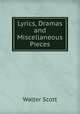 Lyrics, Dramas and Miscellaneous Pieces, Scott Walter 