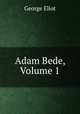 Adam Bede, Volume 1, George Eliot 