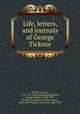 Life, letters, and journals of George Ticknor, Ticknor, George, 1791-1871. [from old catalog],Hillard, George Stillman, 1808-1879, [from old catalog] ed,Ticknor, Anna, 1800-1885,Ticknor, Anna Eliot, 1823-1896 