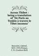 Across Thibet : being a translation of "De Paris au Tonkin travers le Tibet inconnu", Bonvalot, Gabriel, 1853-1933,Pitman, C. B. (Coulson Bell) 