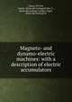Magneto- and dynamo-electric machines: with a description of electric accumulators, Glaser, De Cew, Gustav. [from old catalog],Krohn, F., [from old catalog] tr,Higgs, Paget, [from old catalog] ed 
