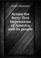 Across the ferry: first impressions of America and its people, James Macaulay 