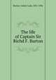 The life of Captain Sir Richd F. Burton, Burton, Isabel, Lady, 1831-1896 
