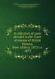 A collection of cases decided in the Court of rewiew of British Guiana, from 1856 to 1872 i.e. 1873, British Guiana. Court of review. [from old catalog],Alves, J., [from old catalog] ed,Dampier, F. E., [from old catalog] joint ed,Maxwell, Benson, [from old catalog] joint ed 