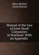 Manual of the Law of Joint Stock Companies in Scotland: With an Appendix ., Allan McNeil, Great Britain 