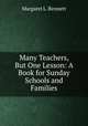 Many Teachers, But One Lesson: A Book for Sunday Schools and Families, Margaret L. Bennett 