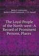 The Loyal People of the North-west: A Record of Prominent Persons, Places ., Stella S. Coatsworth , Stella S. Flood Coatsworth, C. B . Farwell 