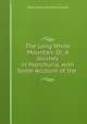 The Long White Mountan: Or, A Journey in Manchuria, with Some Account of the ., Henry Evan Murchison James 