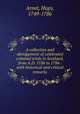 A collection and abridgement of celebrated criminal trials in Scotland, from A.D. 1536 to 1784 : with historical and critical remarks, Arnot, Hugo, 1749-1786 