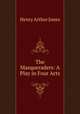 The Masqueraders: A Play in Four Acts, Henry Arthur Jones 
